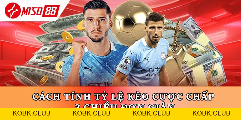 Kèo Cược Chấp 3 Chiều Miso88 - Bật Mí Mẹo Cược Hiệu Quả - kobk.club