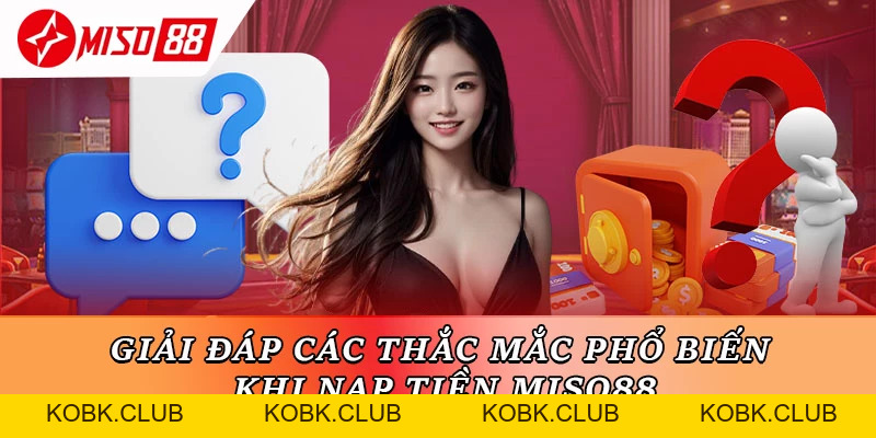 Nạp Tiền Miso88 – Cách Nạp An Toàn, Nhanh Gọn Cho Người Mới - kobk.club