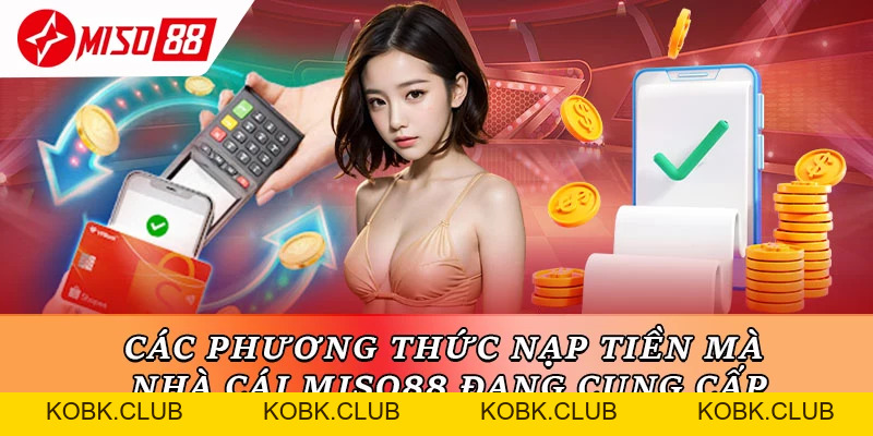 Nạp Tiền Miso88 – Cách Nạp An Toàn, Nhanh Gọn Cho Người Mới - kobk.club