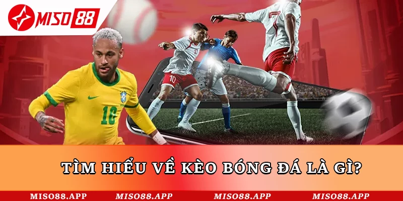 Tìm Hiểu Các Loại Kèo Bóng Đá Miso88 Phổ Biến Hiện Nay - kobk.club