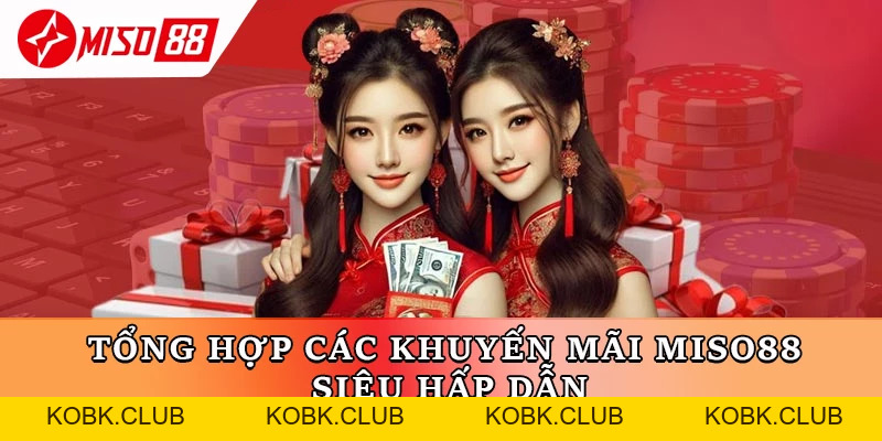 Khuyến Mãi Miso88 – Bonus Khủng và Hoàn Trả Hấp Dẫn - kobk.club