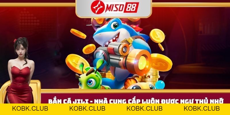 Bắn Cá JILI - Săn Cá Thú Vị Nhận Thưởng Ngập Tràn - kobk.club